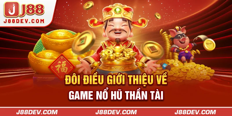 Đôi điều giới thiệu về game nổ hũ Thần Tài