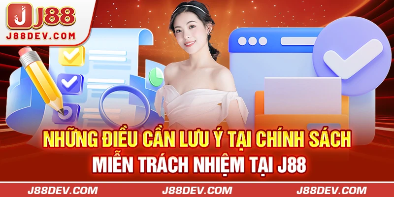 Những điều cần lưu ý tại chính sách miễn trách nhiệm tại J88
