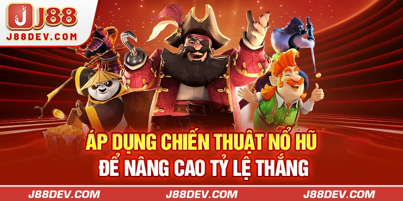 Áp dụng chiến thuật nổ hũ để nâng cao tỷ lệ thắng