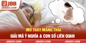 Mơ Thấy Mang Thai | Giải Mã Ý Nghĩa & Con Số Liên Quan 
